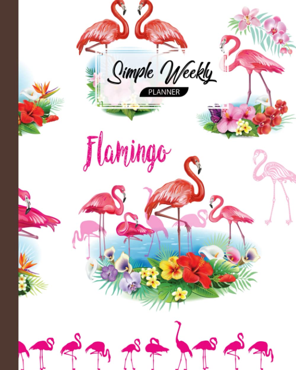 Simple Weekly Planner: Flamingos Simple Weekly Planner, Weekly Vibrant Calendar, Organizer, Scheduler, Productivity Tracker, Priority Task, Weekly ... 120 Pages, Size 8" x 10" by Heidrun Krebs