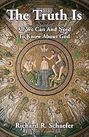 The Truth Is: All We Can and Need to Know about God 099097720X Book Cover