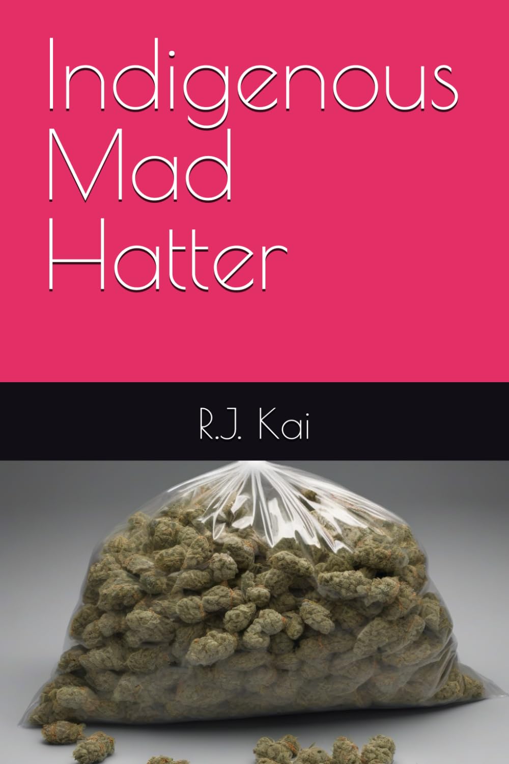 Indigenous Mad Hatter: A true story about selling weed and crazy adventures