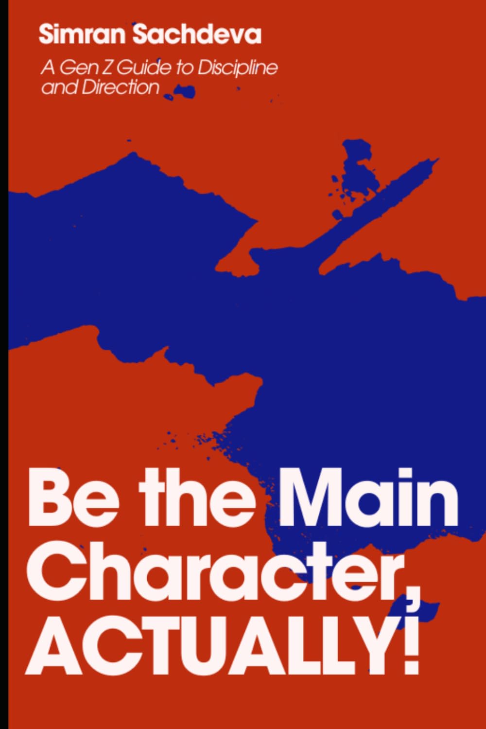 Be the Main Character, ACTUALLY!: A Gen Z Guide to Discipline and Direction