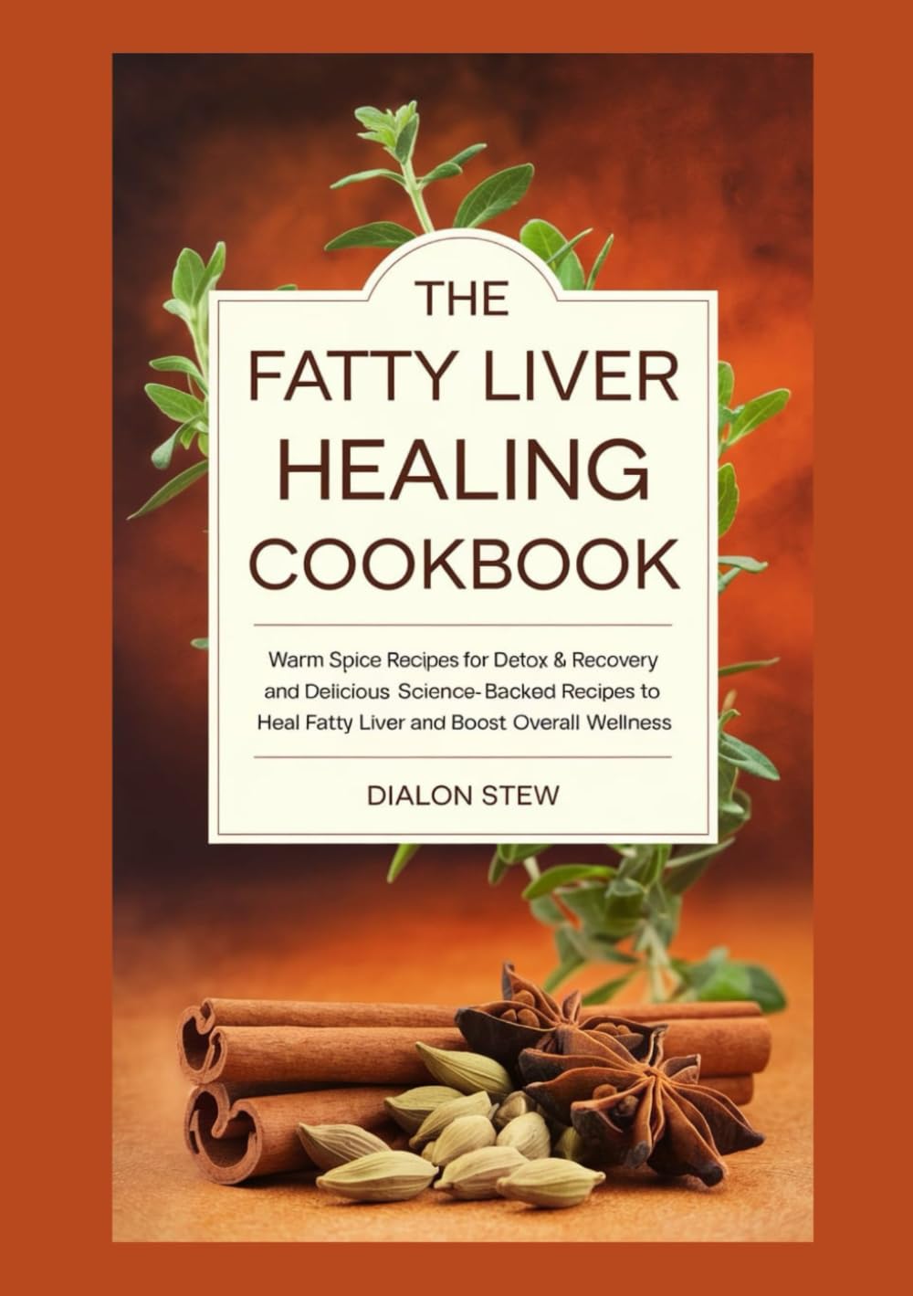The Fatty Liver Healing Cookbook: Warm Spice Recipes for Detox & Recovery: Delicious, Science-Backed Recipes to Heal Fatty Liver and Boost Overall Wellness" and Self-Care