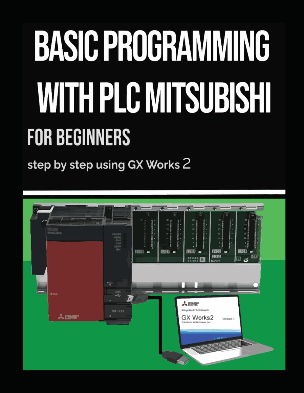 BASIC PROGRAMMING WITH PLC MITSUBISHI FOR BEGINNERS: BY STEP USING GX ...