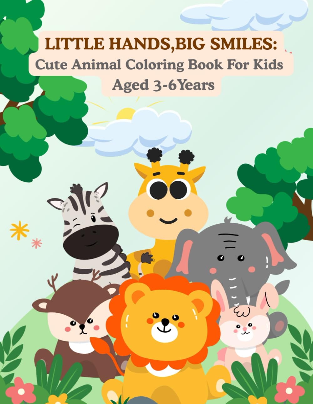 LITTLE HANDS, BIG SMILES: Cute Animal Coloring Book for Kids Aged 3–6 Years