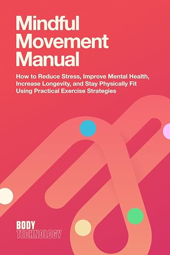 Mindful Movement Manual: How to Reduce Stress, Improve Mental Health,