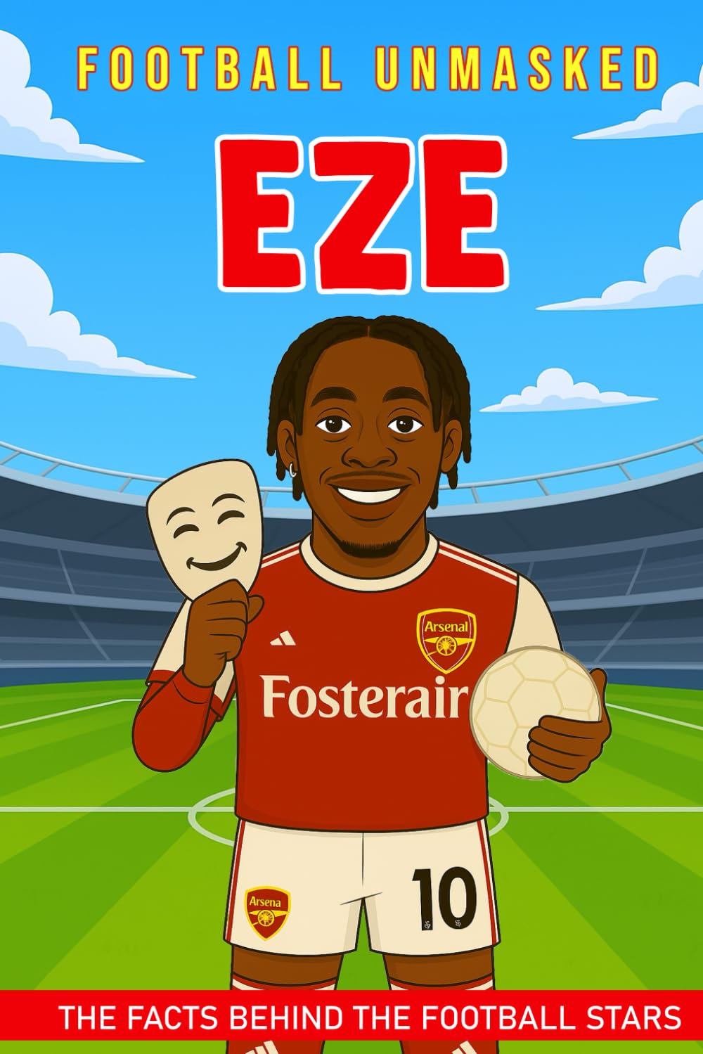 Eze - Football Unmasked: The Facts Behind the Football Stars: Fascinating Truths About Eberechi Eze (Football Biographies for Children)