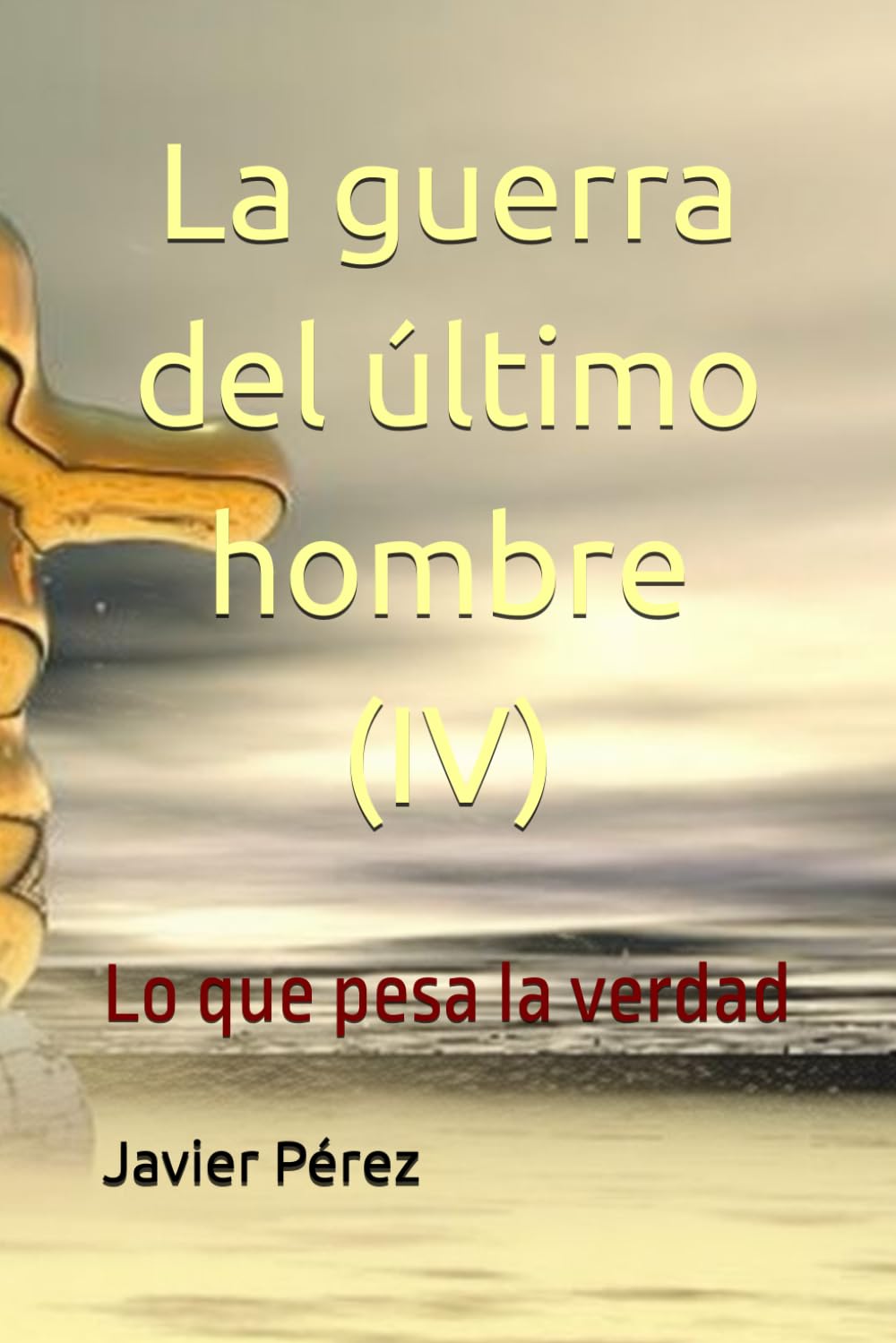 La guerra del último hombre (IV): Lo que pesa la verdad