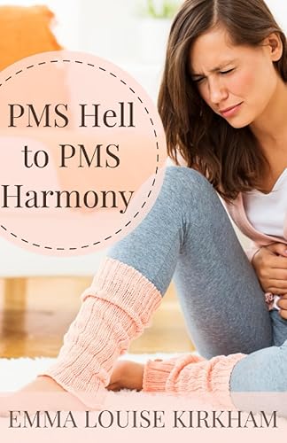 PMS Hell to PMS Harmony (Hormone Hell to Hormone Harmony)