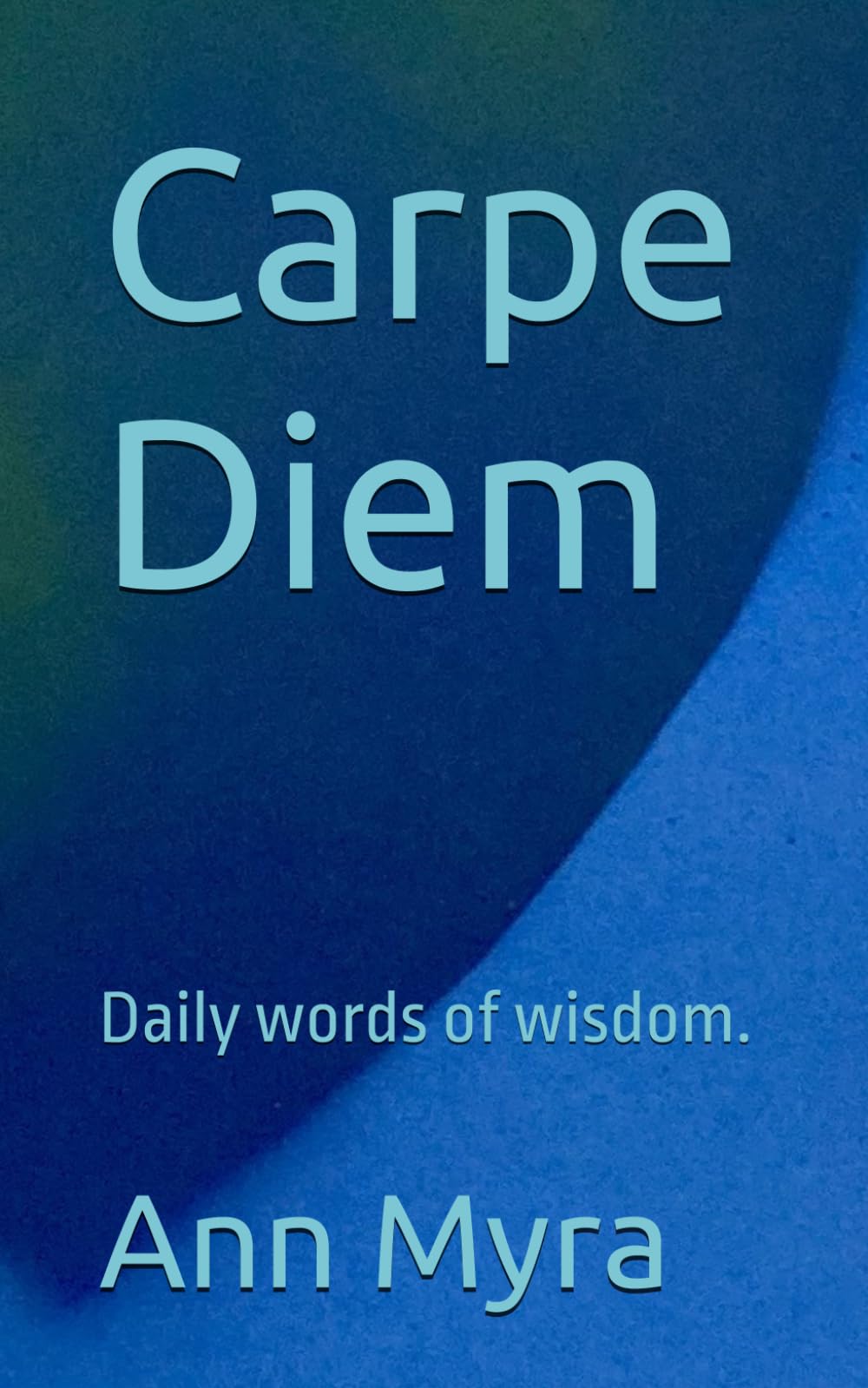 Carpe Diem: Daily words of wisdom.