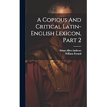 A Copious And Critical Latin-english Lexicon, Part 2