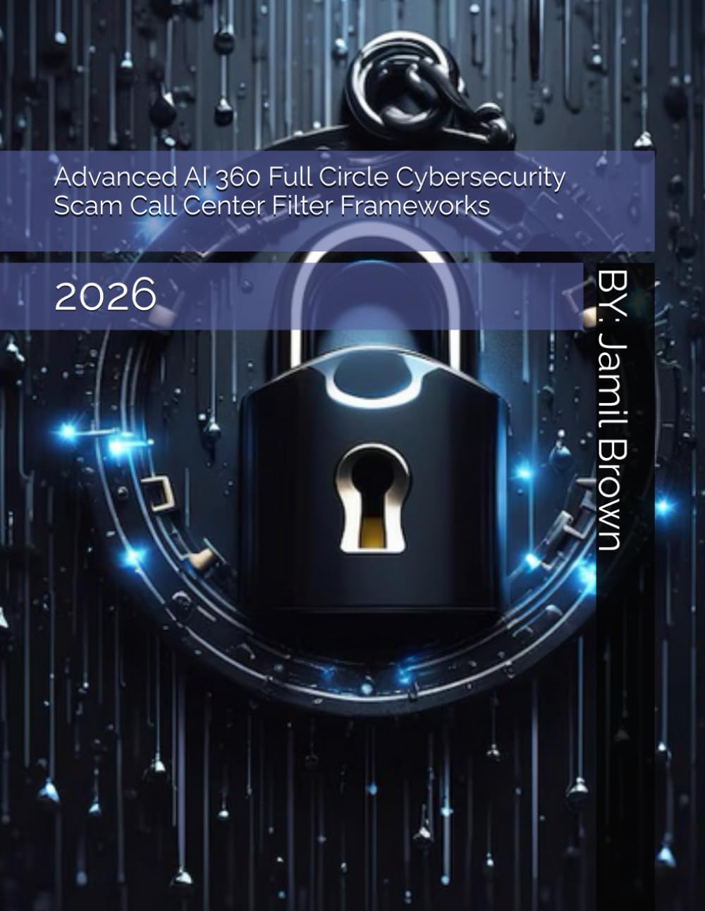 Advanced AI 360 Full Circle Cybersecurity Scam Call Center Filter Frameworks: 2026 (Advanced Internet Security Technologies and Protocols)