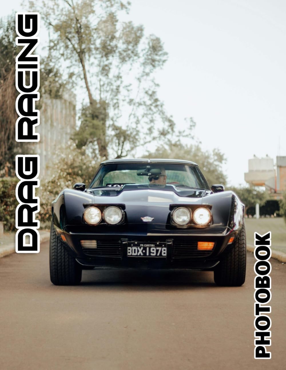 Drag Racing Photo Book: 40 Electrifying And High-Quality Auto Race Photos | Ideal Gifts For Your Friends And Motorsport Enthusiasts To Display