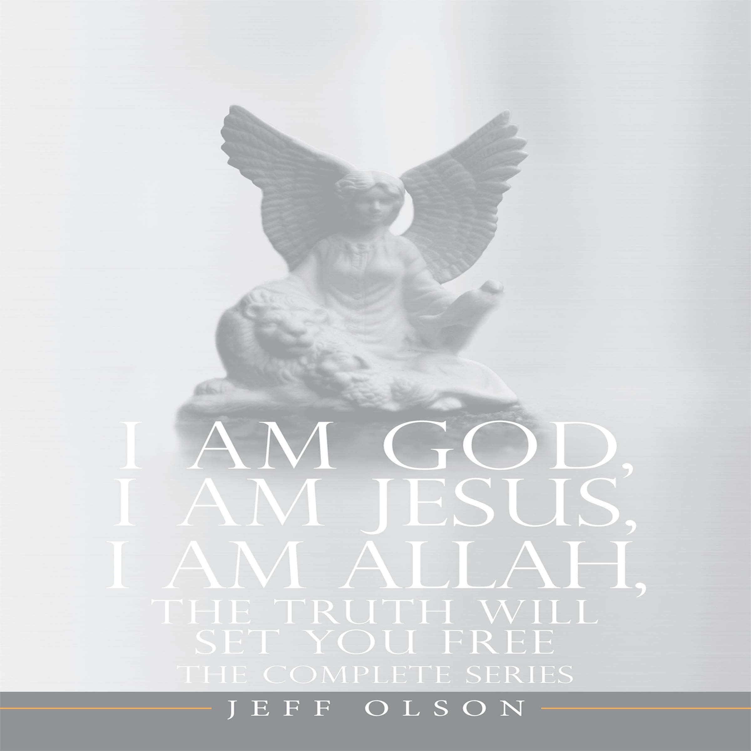Cover art for I Am God, I Am Jesus, I Am Allah, the Truth Will Set You Free: The Complete Series