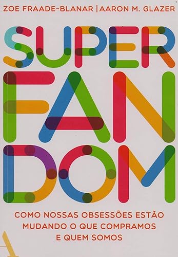 Superfandom: Como nossas obsessões estão mudando o que compramos e quem somos