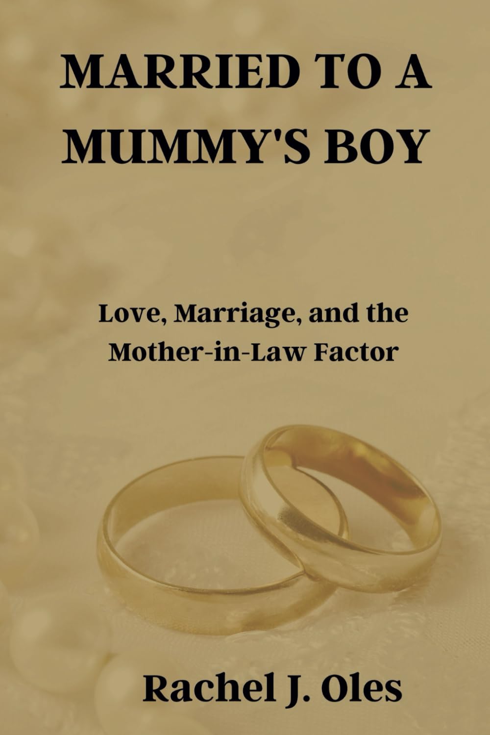 MARRIED TO A MUMMY'S BOY: Love, Marriage, and the Mother-in-Law Factor