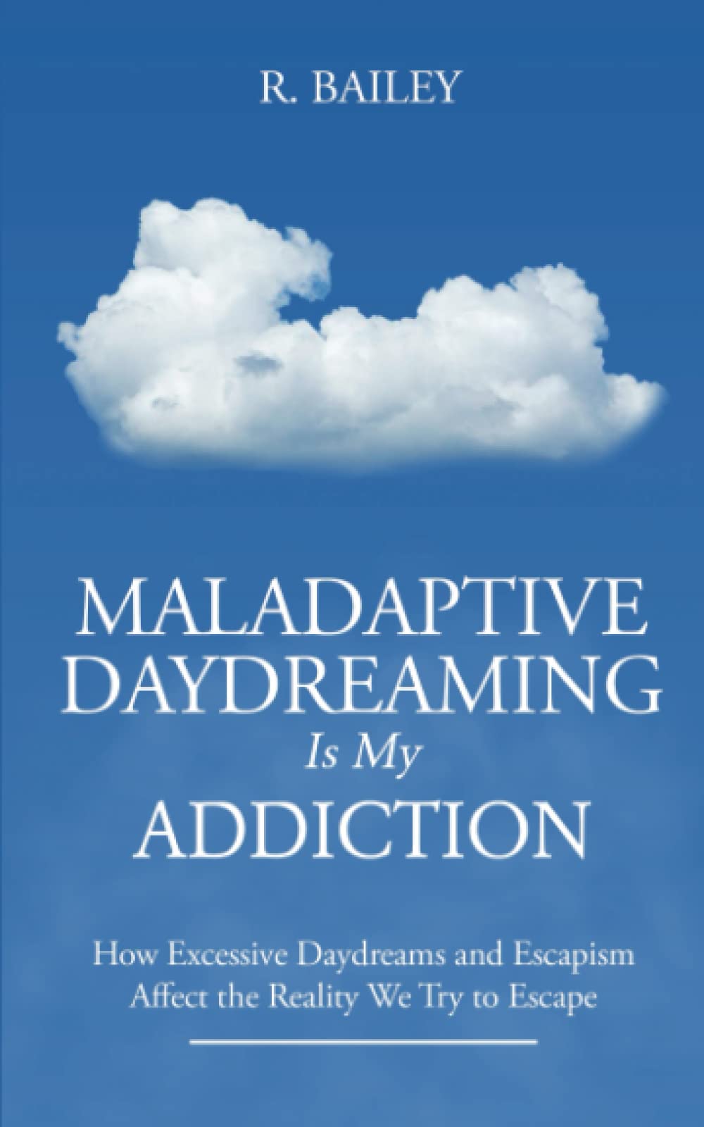 Maladaptive Daydreaming Is My Addiction: How Excessive Daydreams and Escapism Affect the Reality We Try to Escape
