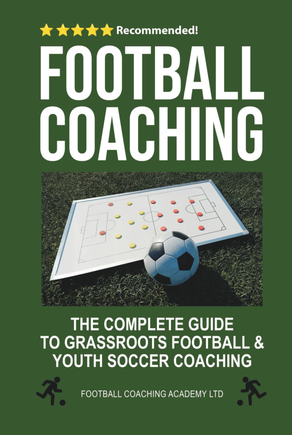 Football Coaching: The Complete Guide to Grassroots Football and Youth Soccer Coaching (Football/Soccer Coaching Series)