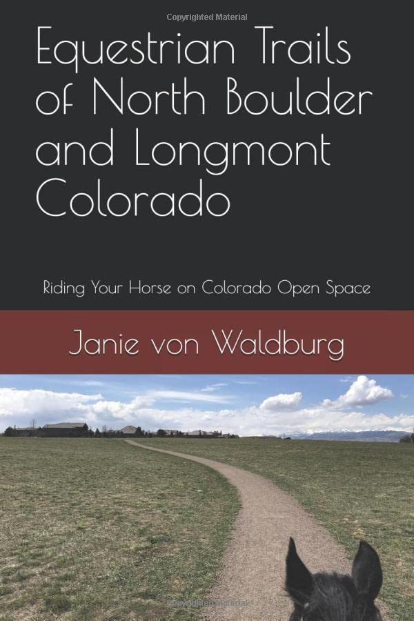 Equestrian Trails of North Boulder and Longmont Colorado: Riding Your Horse on Colorado Open Space      Paperback – April 24, 2020