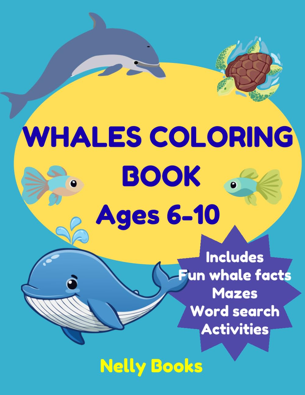 WHALES COLORING BOOK For Kids Ages 6–10: Fun Whale Facts, Ocean Discovery, Marine Animals Coloring Pages and Educational Activities