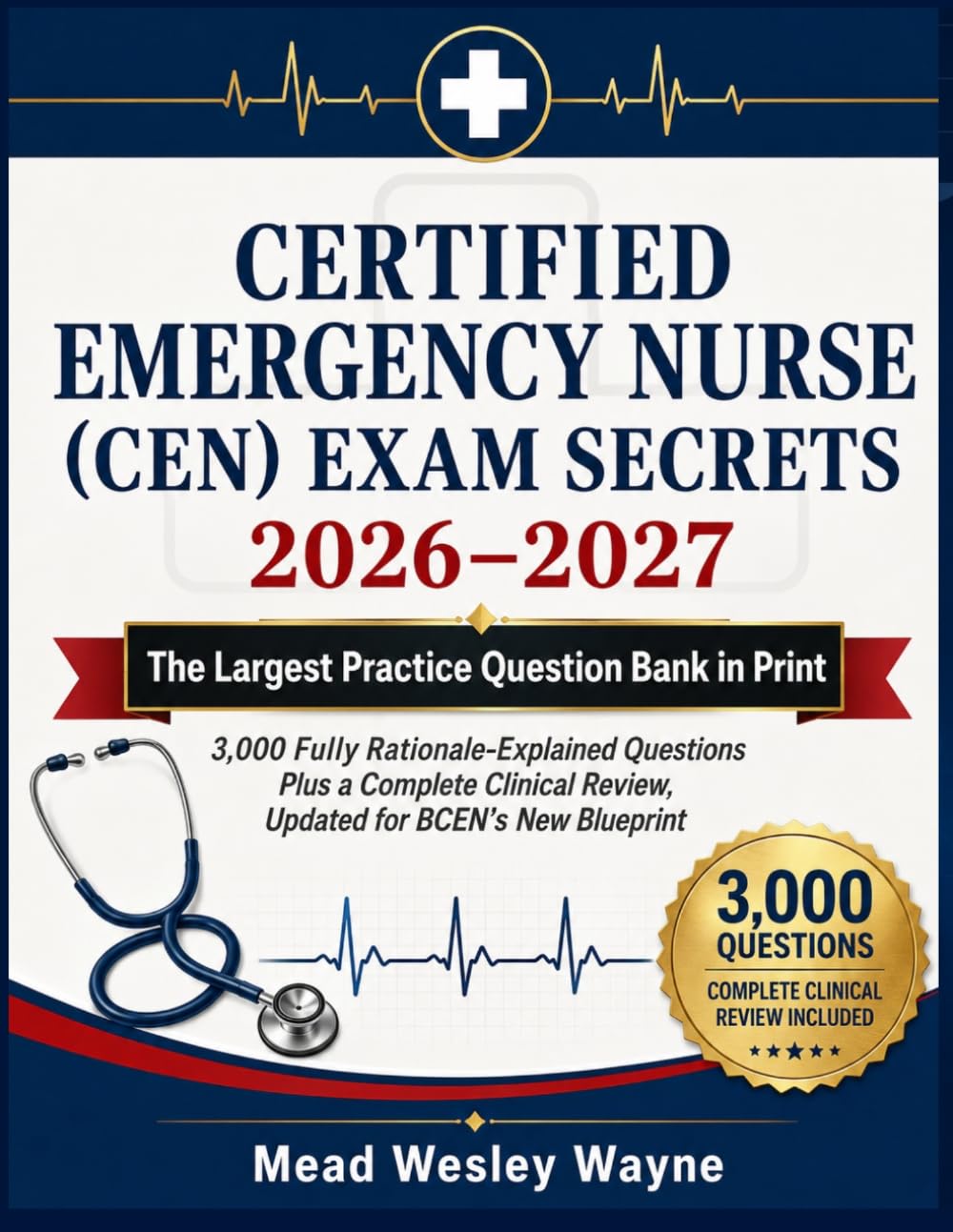 Certified Emergency Nurse (CEN) Exam Secrets 2026–2027: The Largest Practice Question Bank in Print — 3,000 Fully Rationale-Explained Questions Plus a ... Review, Updated for BCEN's New Blueprint