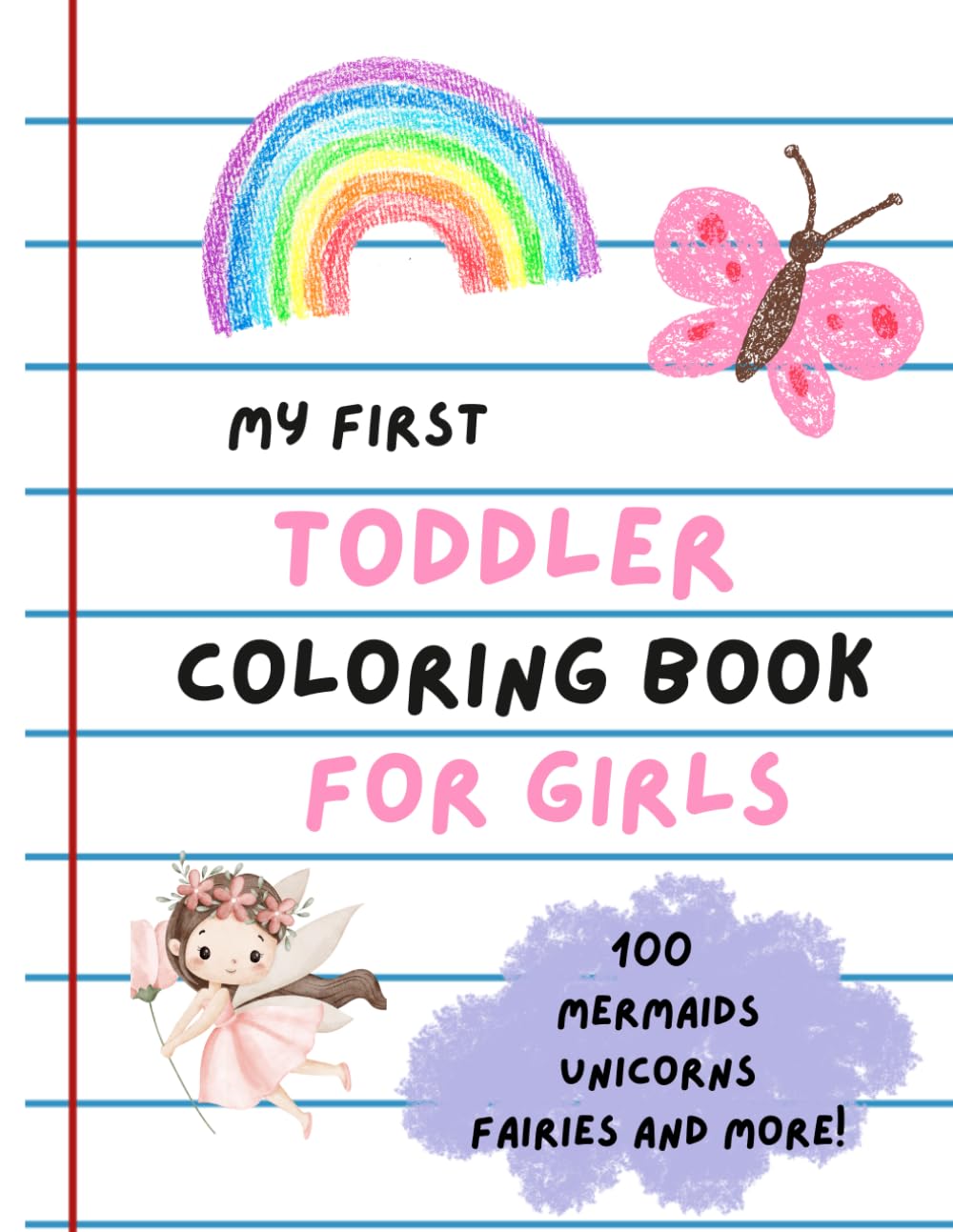 My First Toddler Coloring Book for Girls: With 100 simple and large coloring pages: Unicorns, Mermaids, Princesses, Fairies, and More!
