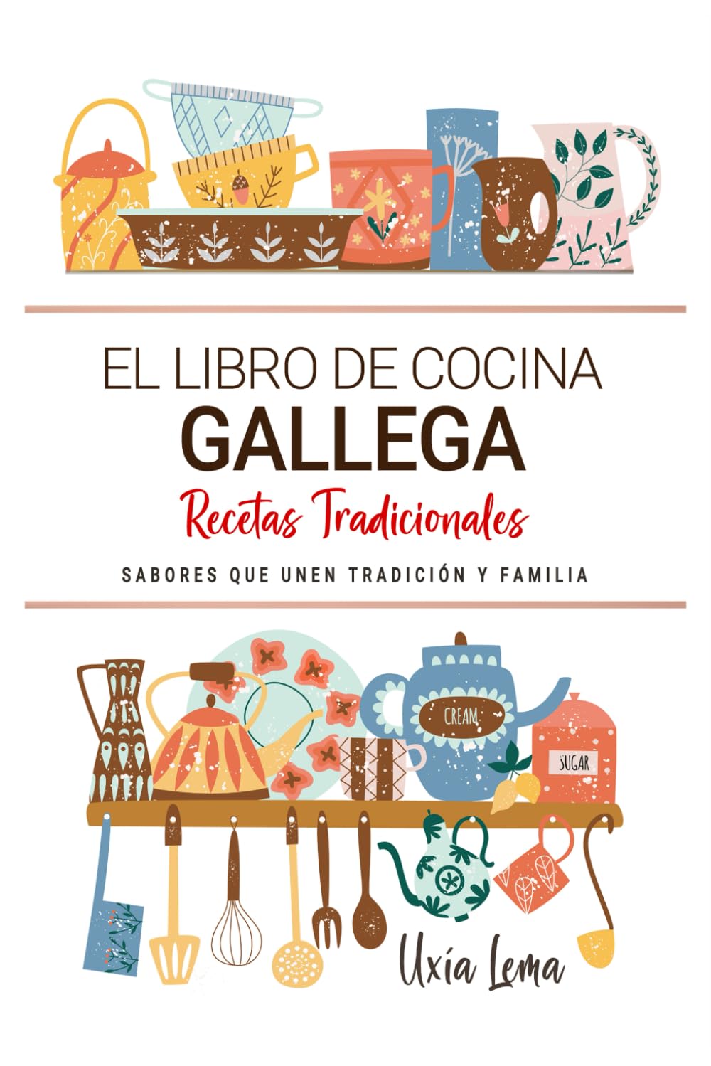 El Libro de Cocina Gallega. Sabores que Unen Tradición y Familia: Recetas Tradicionales para Saborear Galicia con el Corazón y la Cocina de Casa
