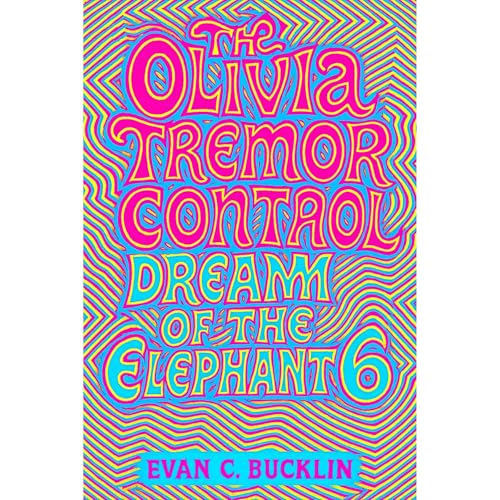 The Olivia Tremor Control: Dream of the Elephant 6 Audiolibro Por Evan C. Bucklin arte de portada
