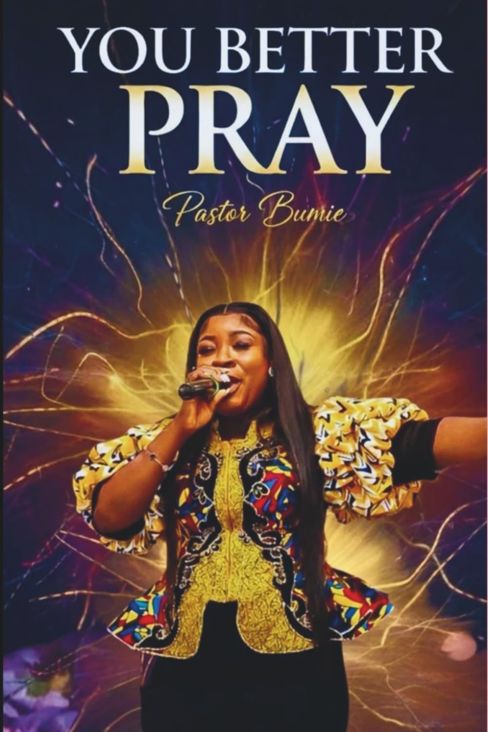 You Better Pray: Understanding the Power, Purpose, and Authority of Prayer