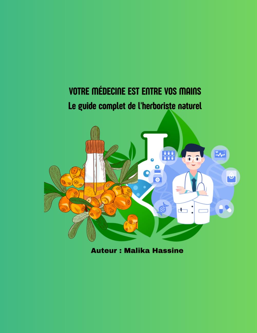 VOTRE MÉDECINE EST ENTRE VOS MAINS Le guide complet de l'herboriste naturel