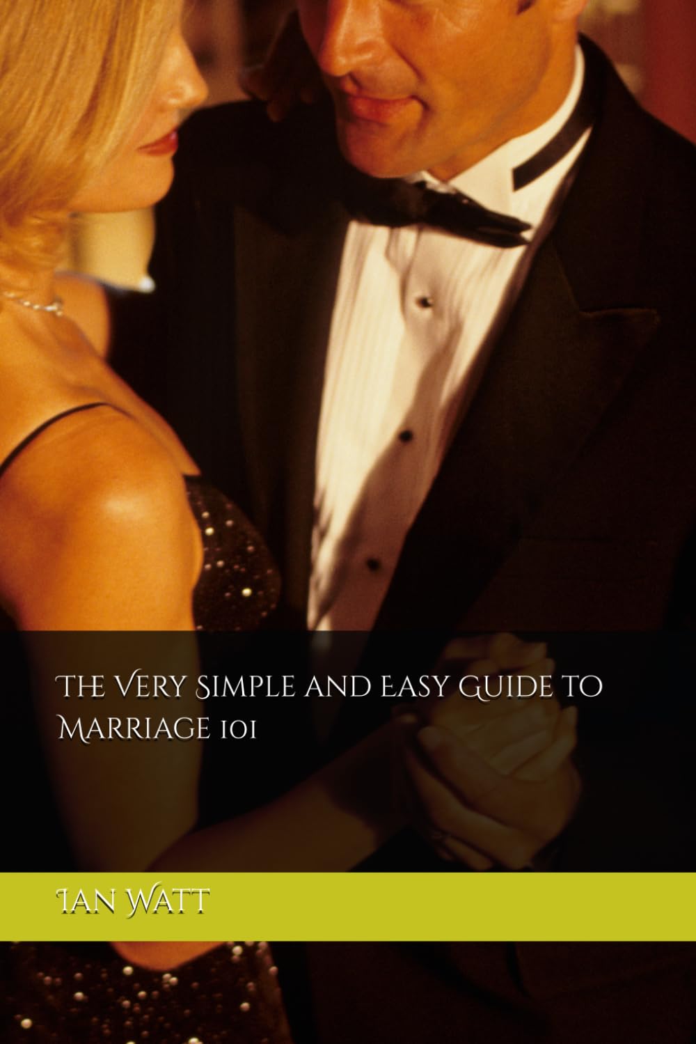 The Very Simple and Easy Guide to Marriage 101