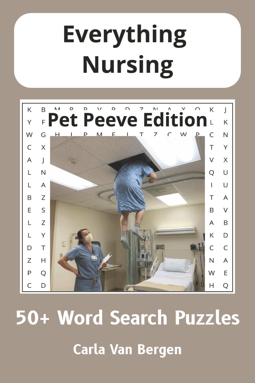 Everything Nursing: Pet Peeve Edition: 55 Word Search Puzzles All About Pet Peeves for Nurses and Health Care Professionals (Everything Nursing to Help you Unwind and Relax)