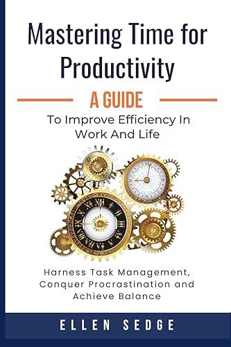 Mastering Time for Productivity A Guide to Improve Efficiency in