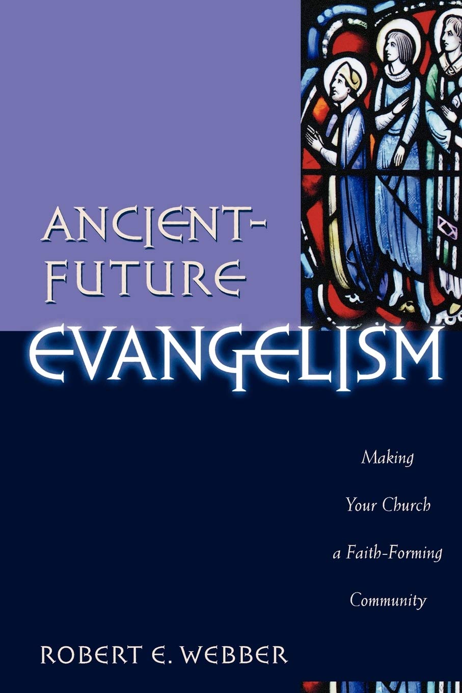 Ancient-Future Evangelism: Making Your Church a Faith-Forming Community