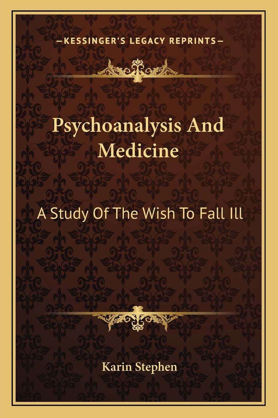 Psychoanalysis And Medicine: A Study Of The Wish To Fall Ill
