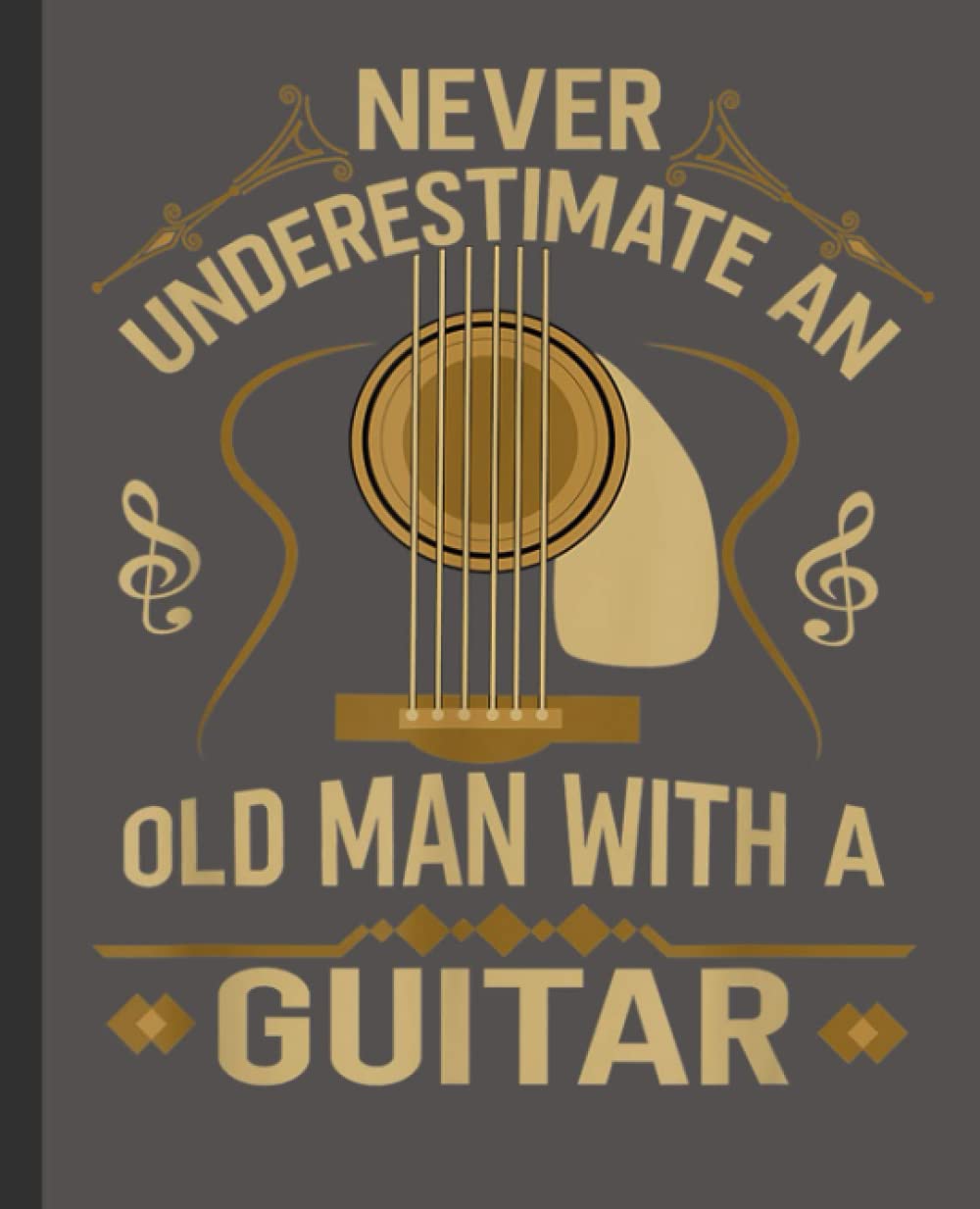 Never Underestimate An Old Man With A Guitar Acoustic Player Notebook: Large Blank Guitarist Music Sheet Notation Book - Composing Staff Journal - Tablature for Guitar Manuscript