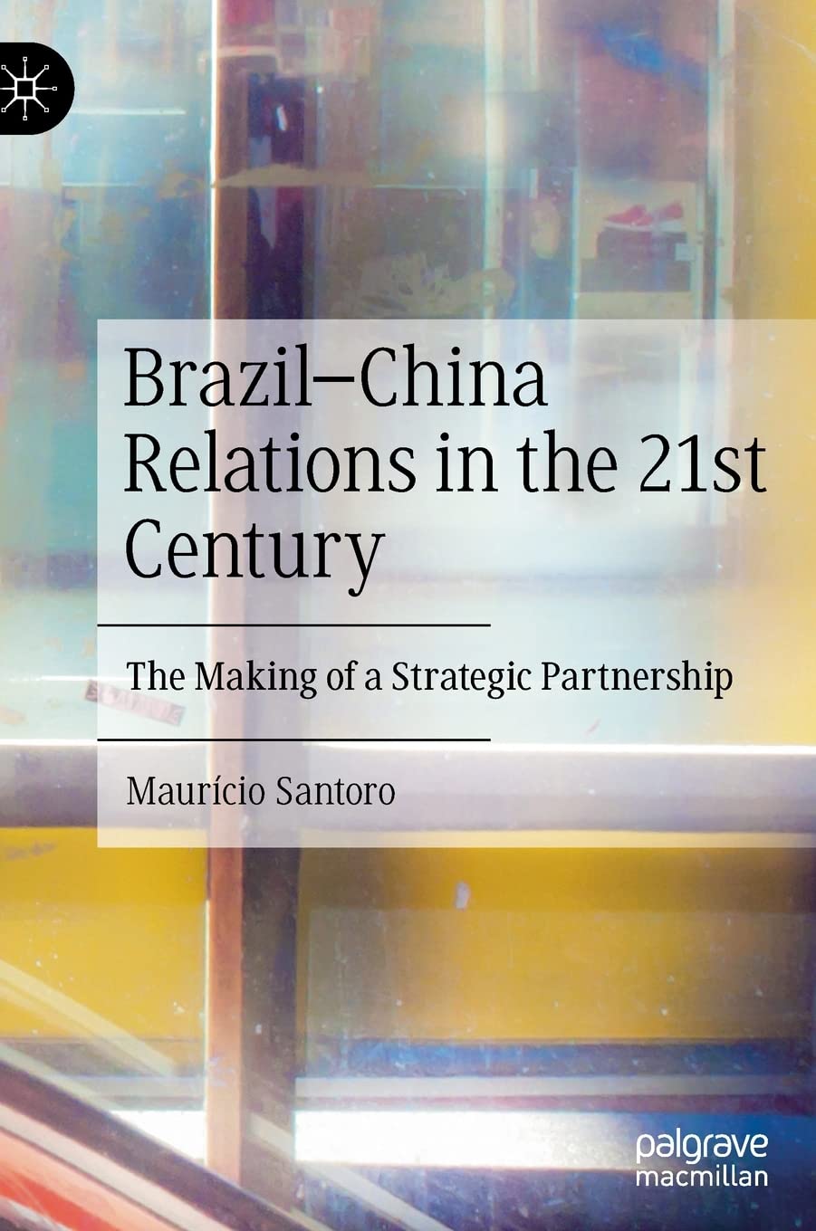 Brazil–China Relations in the 21st Century: The Making of a Strategic Partnership
