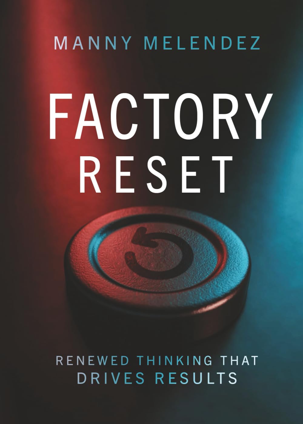 Factory Reset: Renewed Thinking That Drives Results