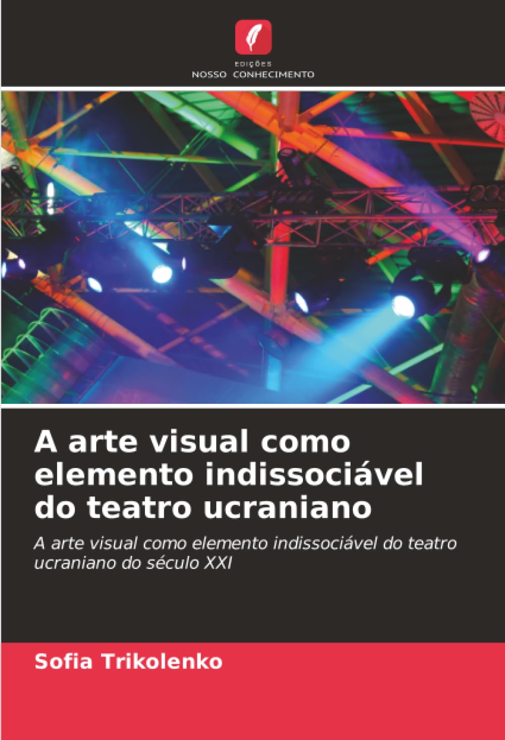 A arte visual como elemento indissociável do teatro ucraniano: A arte visual como elemento indissociável do teatro ucraniano do século XXI