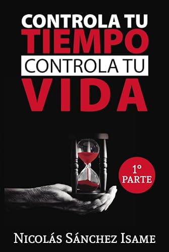 CONTROLA TU TIEMPO, CONTROLA TU VIDA: Primera Parte