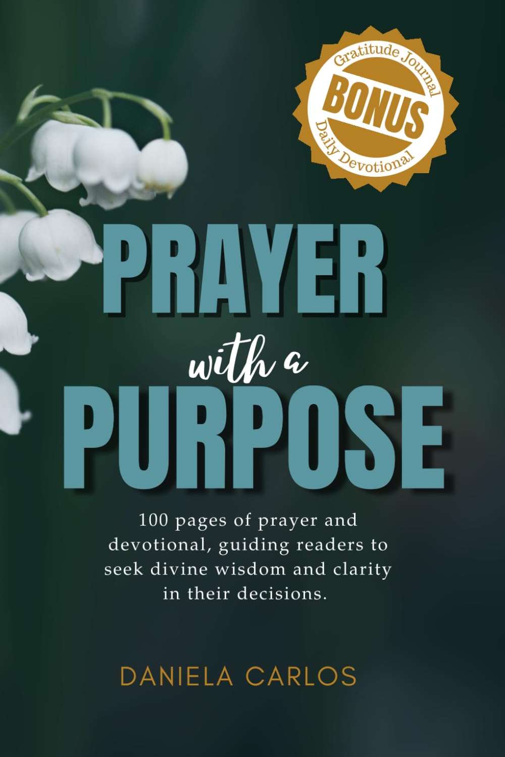Prayer with a Purpose: PRAYER WITH A PURPOSE 100 pages of prayer and devotional, guiding readers to seek divine wisdom and clarity in their decisions.