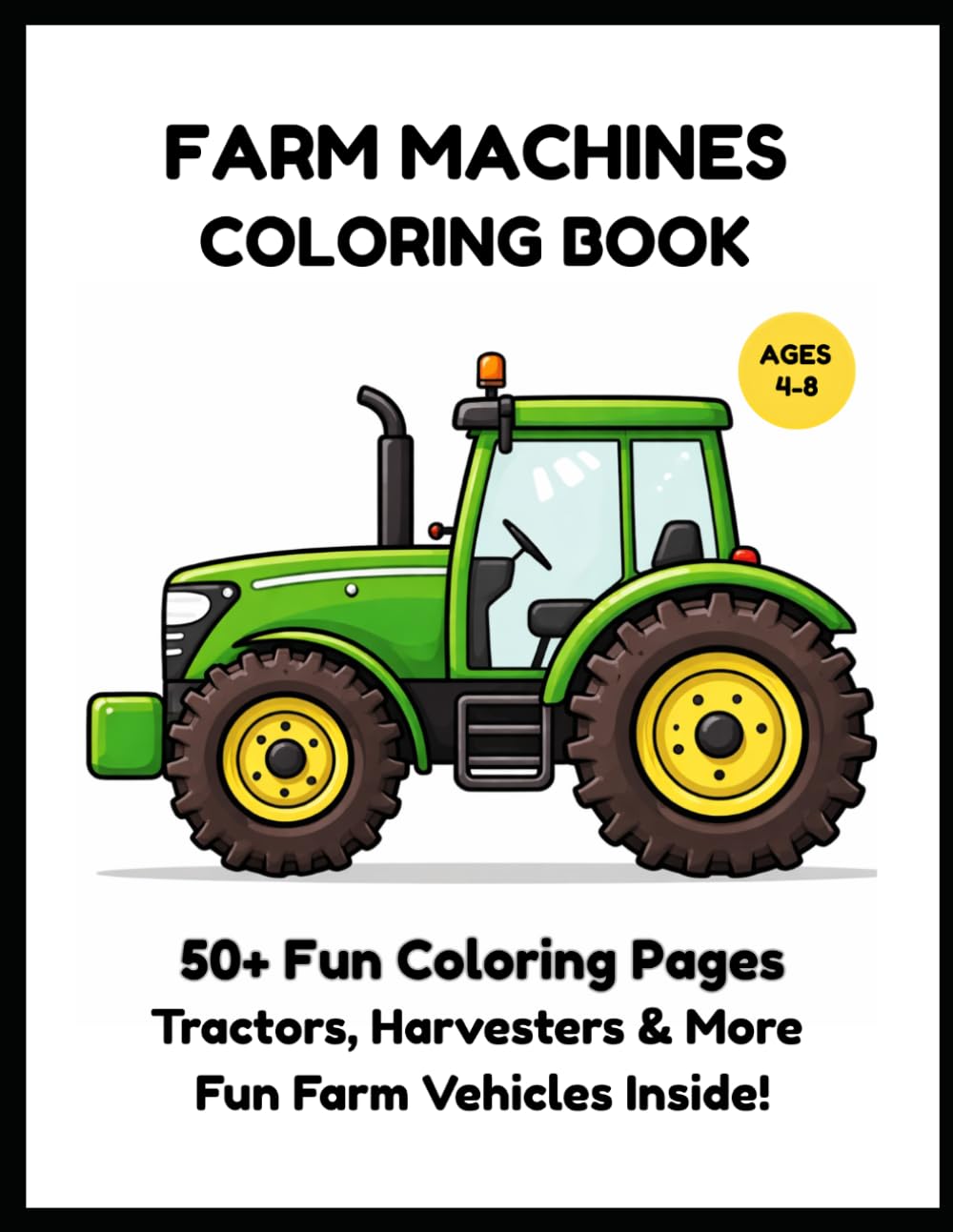 Farm Machines Coloring Book for Kids Ages 4-8: Tractors, Harvesters & More Fun Farm Vehicles | 50+ Easy Coloring Pages (Little Builders Hub)