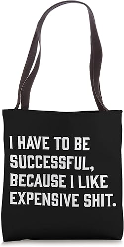 I Have To Be Successful Because I Like Expensive Shit, divertida bolsa de mano
