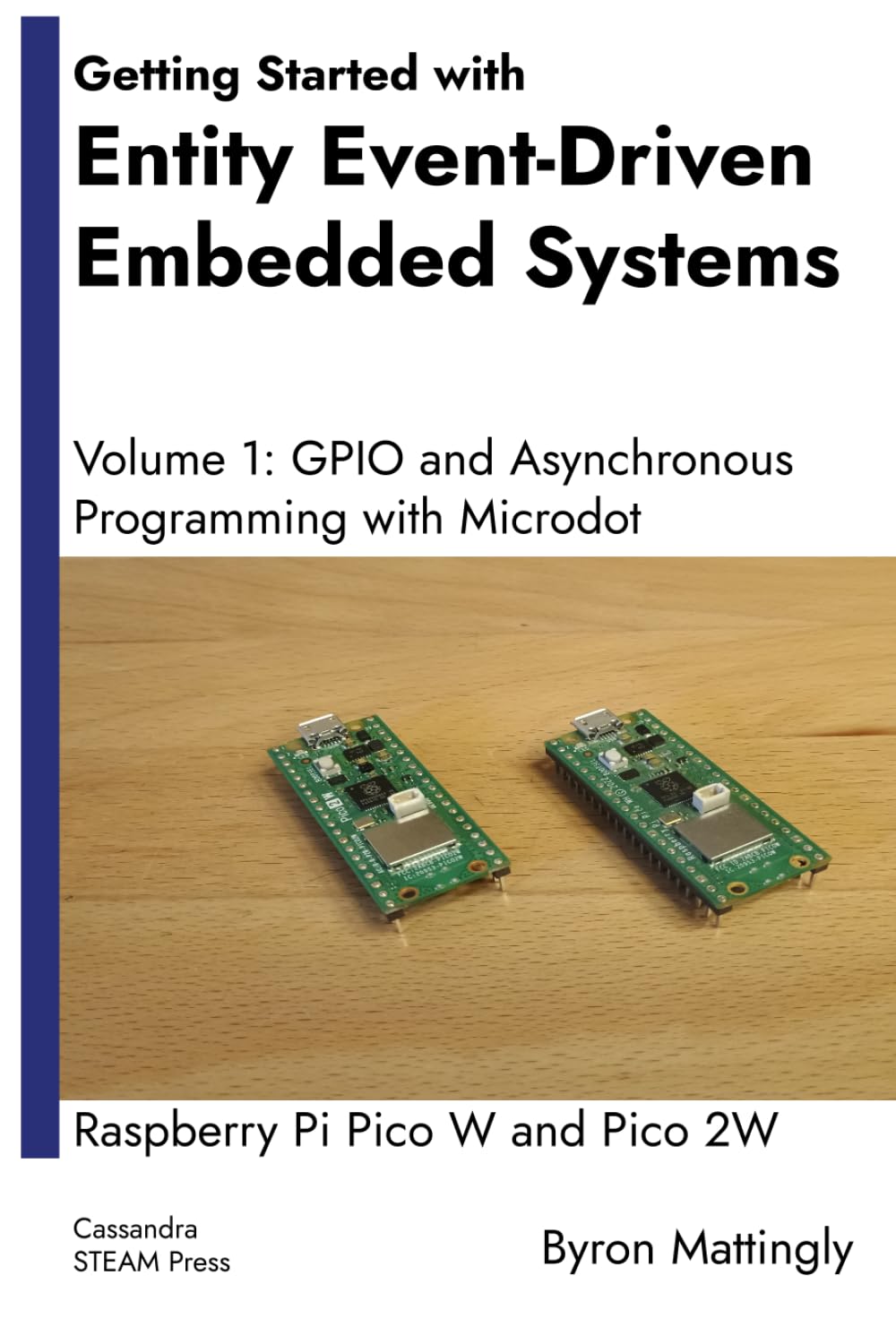 Getting Started with Entity Event-Driven Embedded Systems: Volume 1: GPIO and Asynchronous Programming with Microdot - Raspberry Pi Pico W and Pico 2W ... Systems: Raspberry Pi Pico W and Pico 2W)