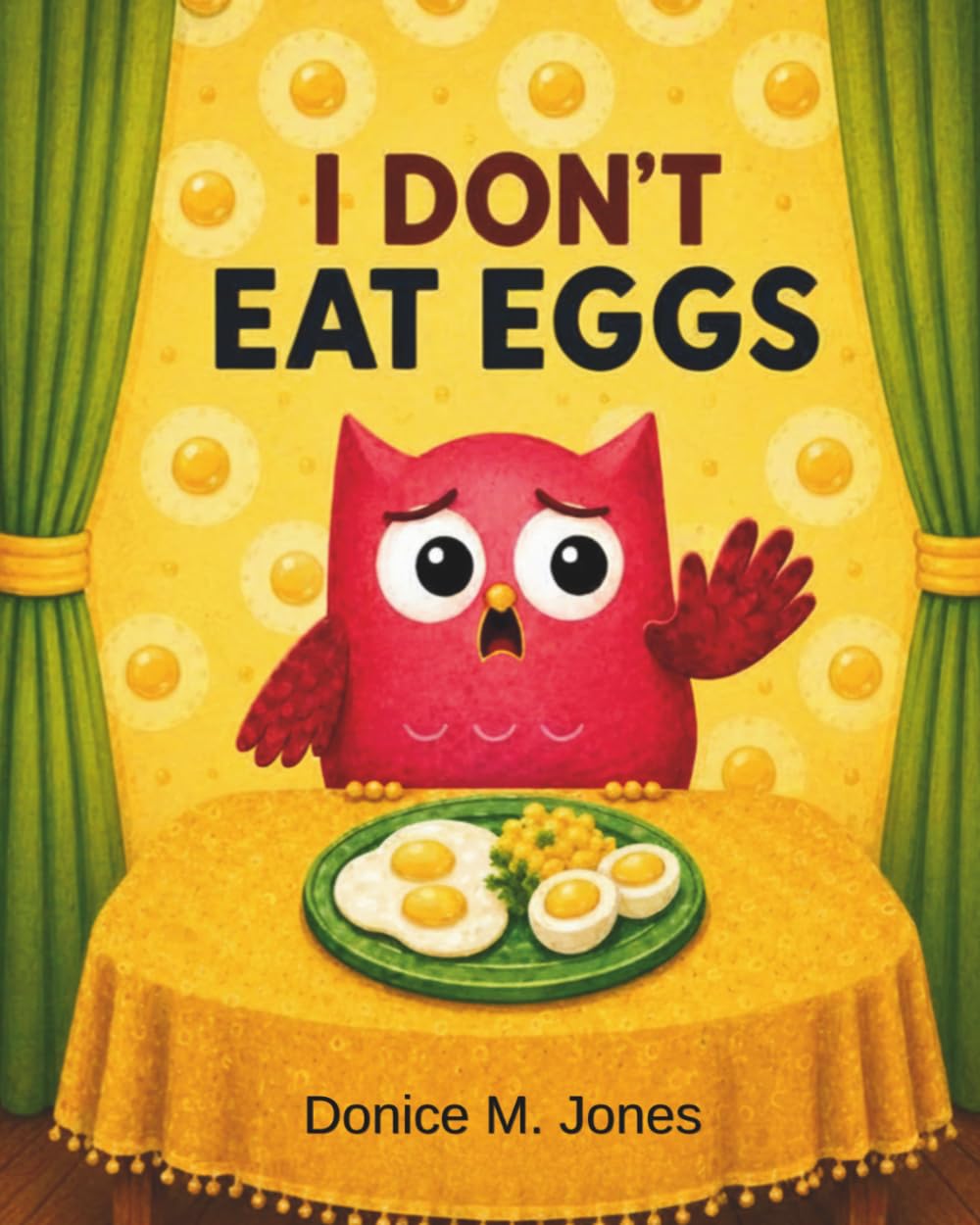 I Don't Eat Eggs: So How Do You Want Your Eggs?