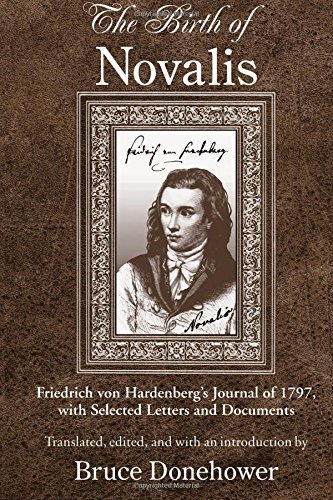 The Birth of Novalis: Friedrich von Hardenberg's Journal of 1797, with Selected Letters and Documents (SUNY series, Intersections: Philosophy and Critical Theory)