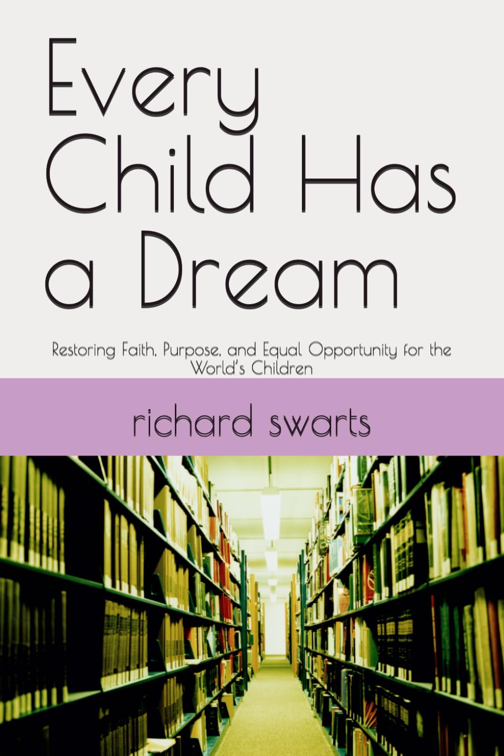 Every Child Has a Dream: Restoring Faith, Purpose, and Equal Opportunity for the World’s Children