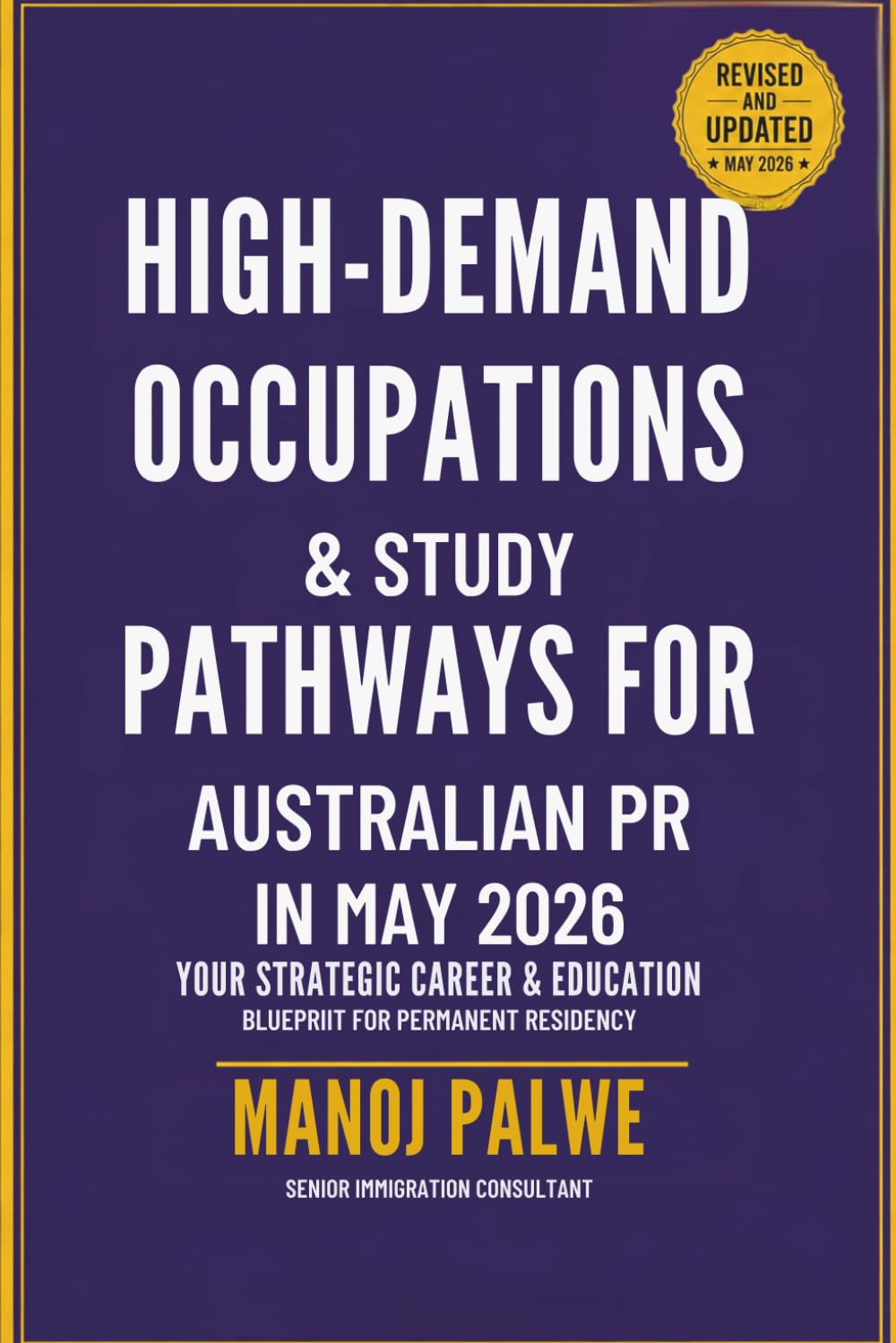 HIGH-DEMAND OCCUPATIONS & STUDY PATHWAYS FOR AUSTRALIAN PR IN 2026 updated on 13-May-26: Your Strategic Career & Education Blueprint for Permanent ... MIGRATION COMPLETE - The Down Under Series)