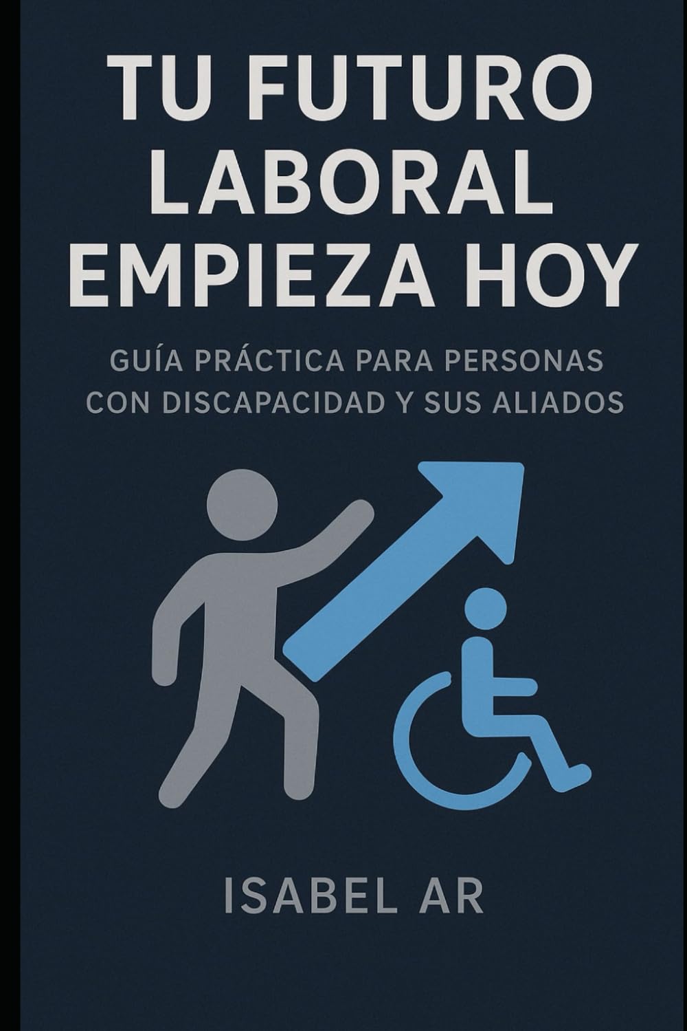 Tu futuro laboral empieza hoy: guía práctica para personas con discapacidad y sus aliados