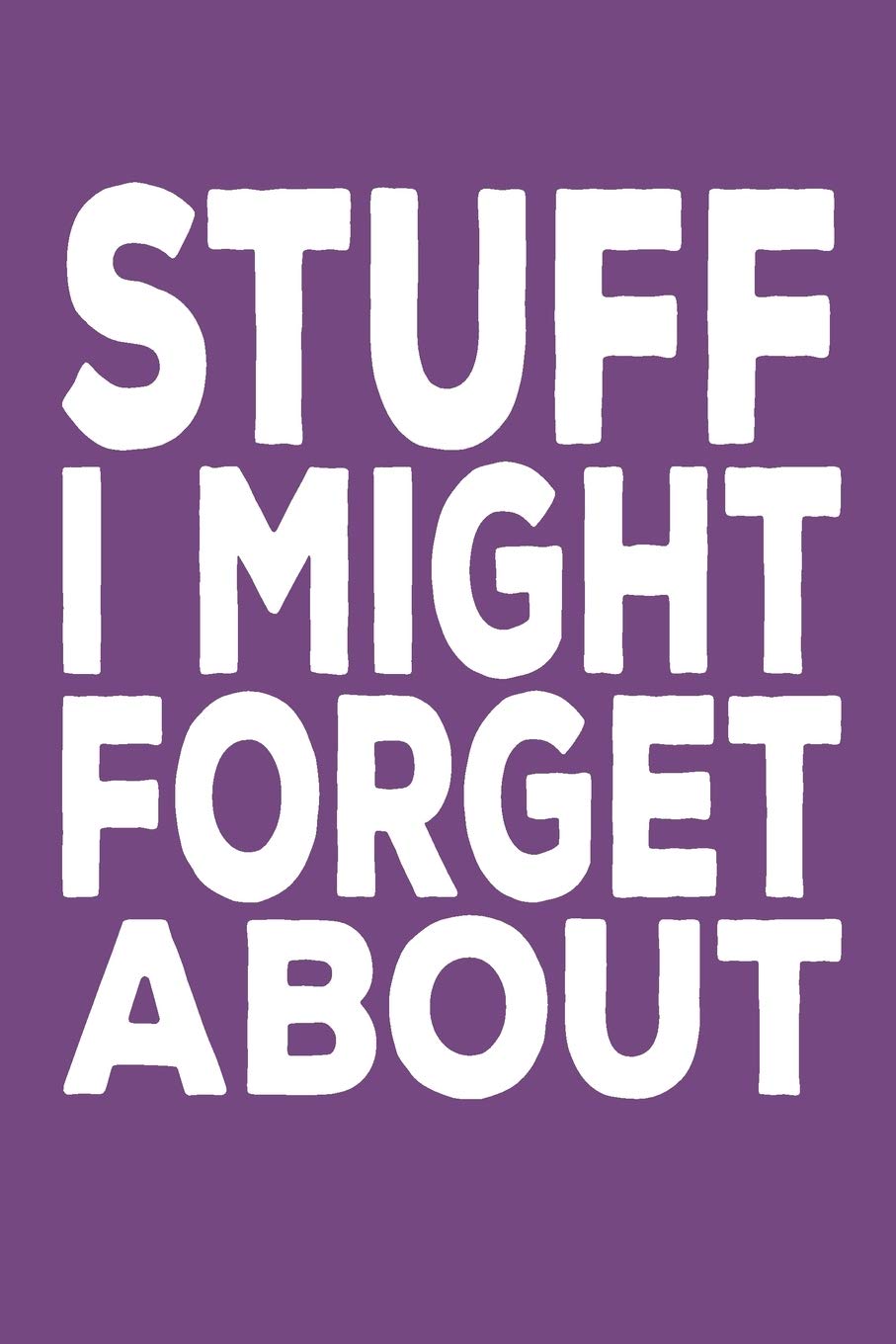 Stuff I Might Forget About: 6 X 9 Blank Lined Coworker Gag Gift Funny Office Notebook Journal