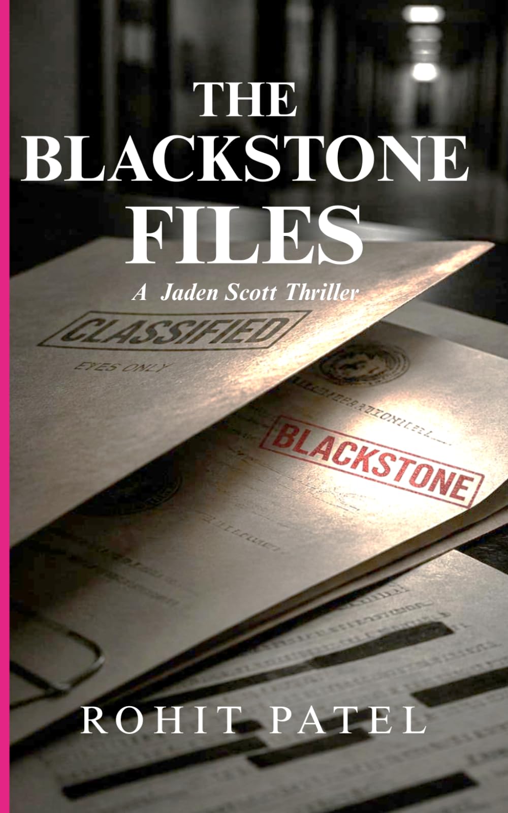 THE BLACKSTONE FILES: A Jaden Scott Thriller. The mission doesn't exist. Neither does the man it was built to eliminate. (Jaden Scott Series)