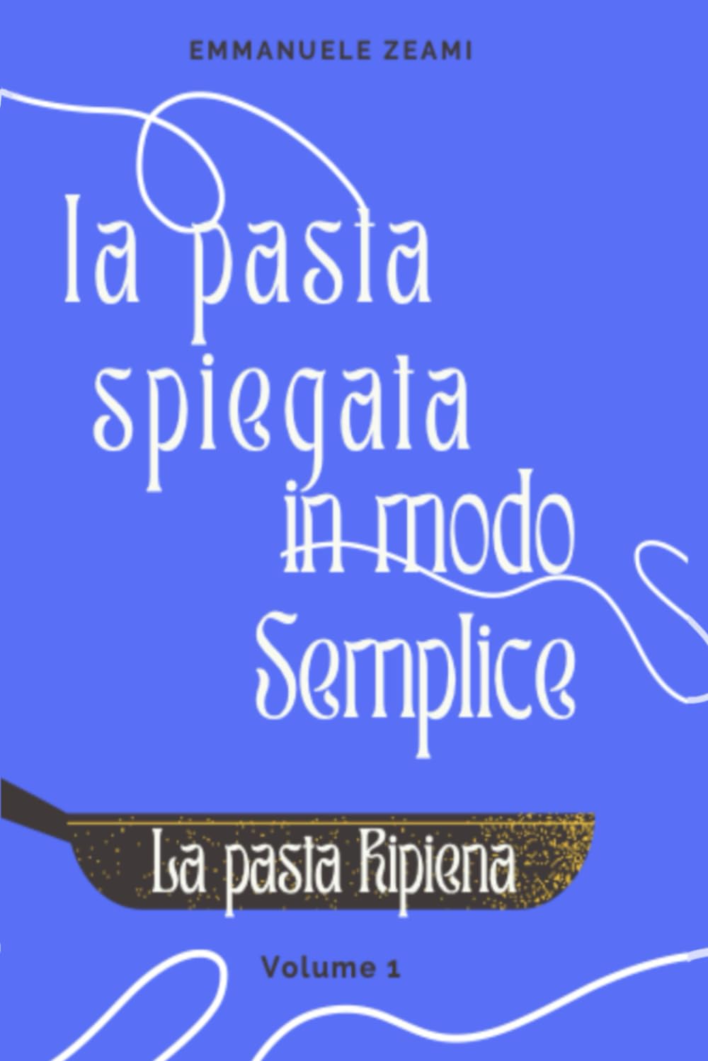 La pasta spiegata in modo semplice: Pasta ripiena: 1